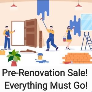 Pre-Renovation Sale! Everything On Sale! Everything Must Go!